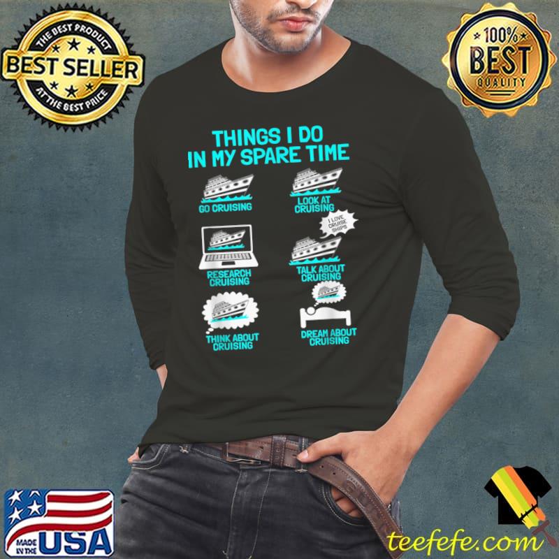 Cruising Vacation Tourist Cruise Ship Passenger Things I Do T-Shirt Long Sleeve Tee Cruising Vacation Tourist Cruise Ship Passenger Things I Do T-Shirt Long Sleeve Tee