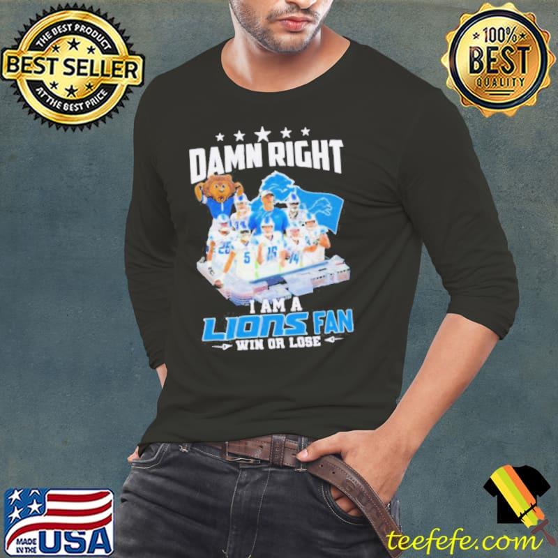 Damn right I am a Lions fan win or lose signatures s Long Sleeve Tee Damn right I am a Lions fan win or lose signatures s Long Sleeve Tee