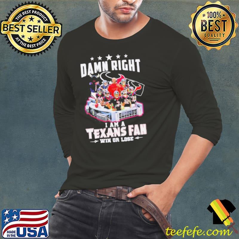 Damn right I am a Texans fan win or lose signatures s Long Sleeve Tee Damn right I am a Texans fan win or lose signatures s Long Sleeve Tee