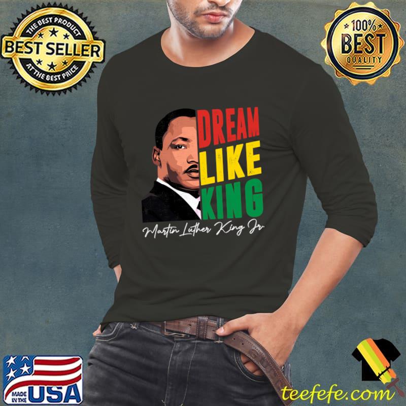 Dream Like King Martin Luther King Jr Black History Month T-Shirt