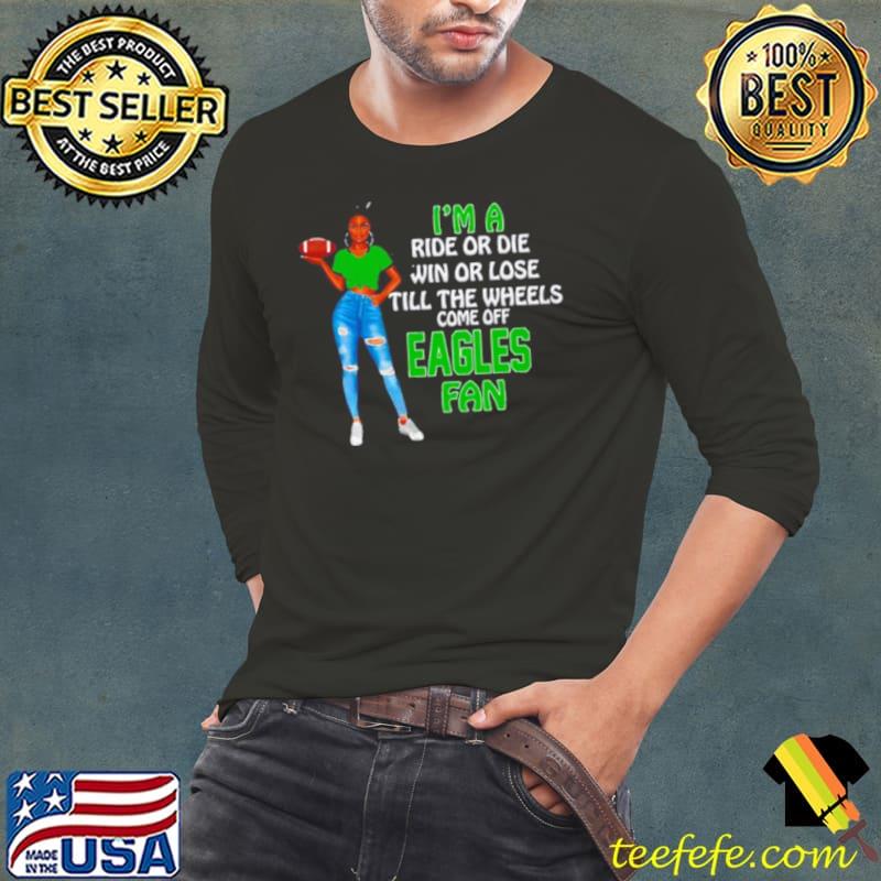 Eagles Supermodel football I’m a ride or die win or lose till the wheels come off Eagles fan s Long Sleeve Tee Eagles Supermodel football I’m a ride or die win or lose till the wheels come off Eagles fan s Long Sleeve Tee