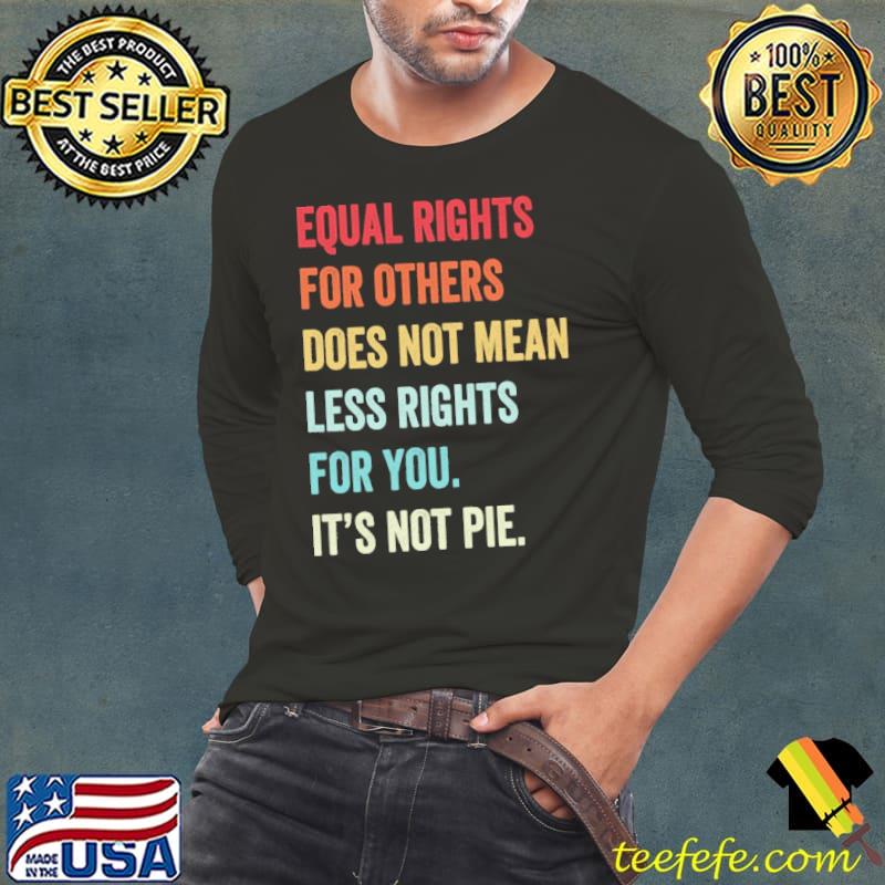 Equal right for others does not mean less rights for you retro shirt