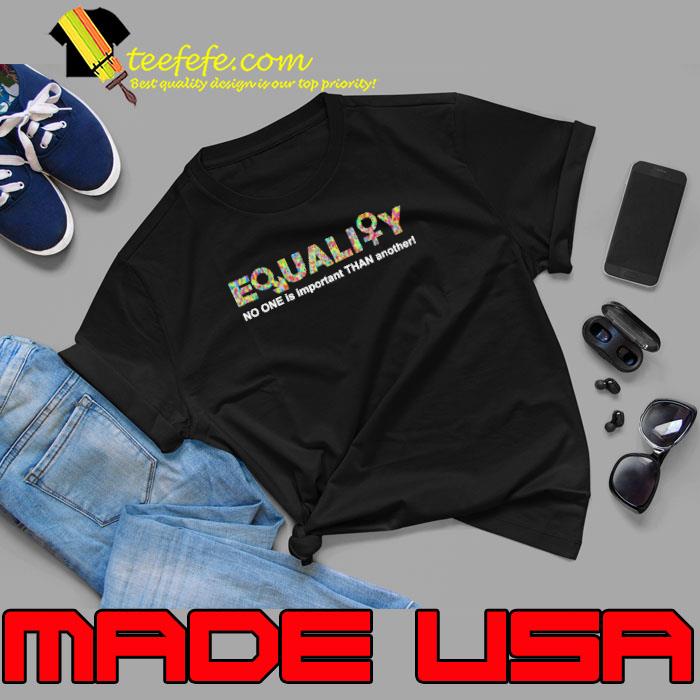 Equality no one is important than another s Unisex Equality no one is important than another s Unisex