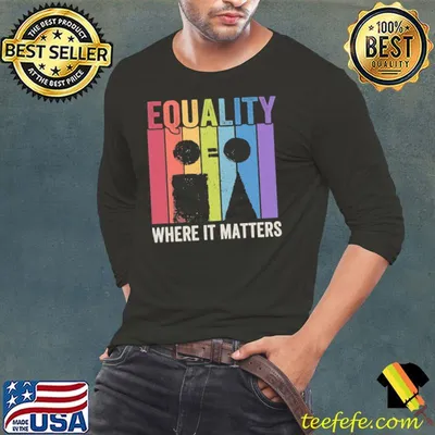 Equality where it matters vintage shirt