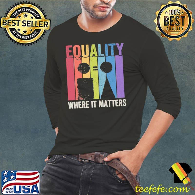 Equality where it matters vintage shirt