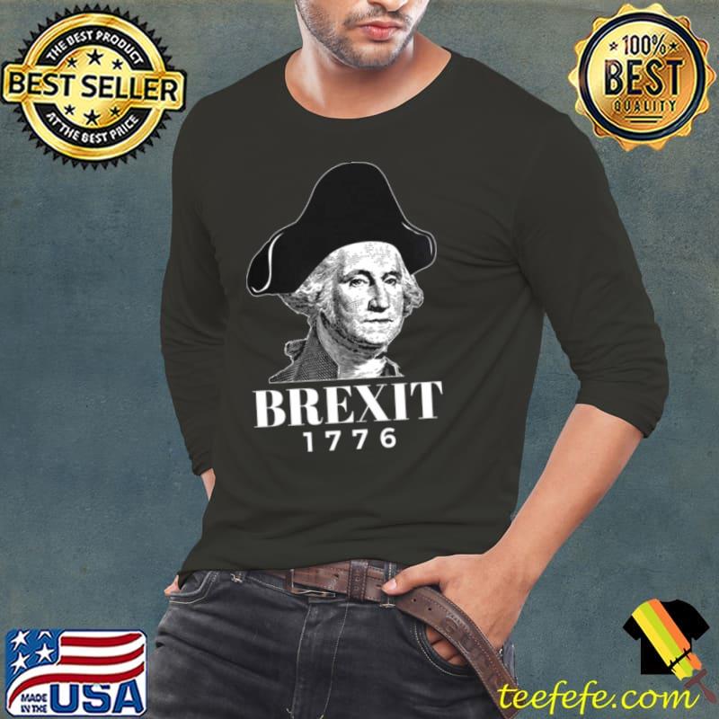George Washington Funny Brexit 1776 American Revolution History Art s Long Sleeve Tee George Washington Funny Brexit 1776 American Revolution History Art s Long Sleeve Tee