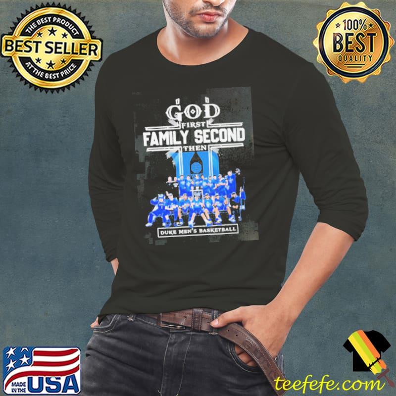 God First Family Second Then Duke Mens Basketball Teams T shirt For FansGod First Family Second Then Duke Mens Basketball Teams shirt
