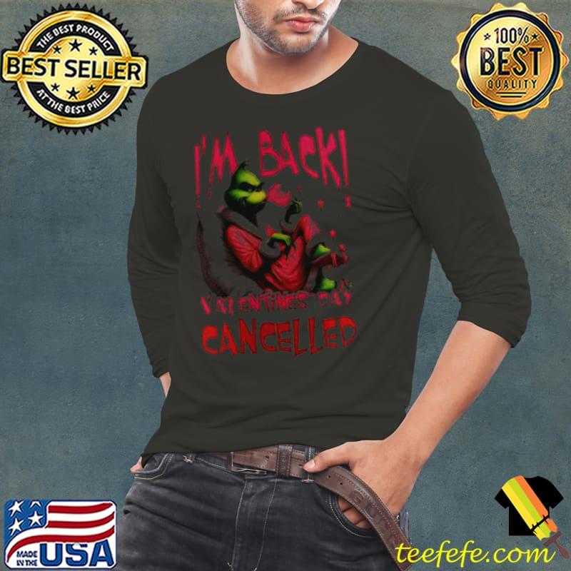 Grinch Steals I’m Back Valentine’s Day Cancelled Shirt