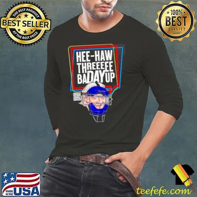 Hee Haw Threeeee Badayup shirt