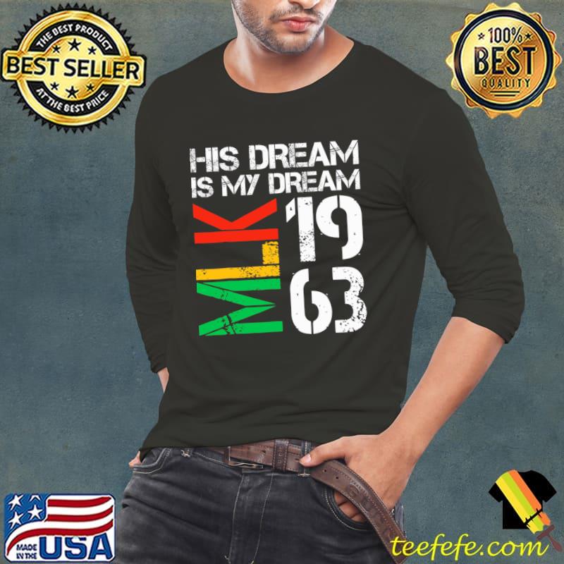 His Dream Is My Dream MLK 1963 Black History Month Pride T-Shirt Long Sleeve Tee His Dream Is My Dream MLK 1963 Black History Month Pride T-Shirt Long Sleeve Tee