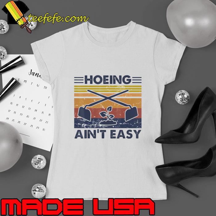 Hoeing Ain't Easy Vintage Gardening Lover Gardener T-Shirt