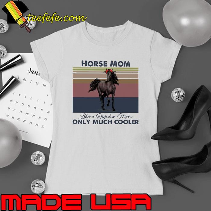 Horse Mom Like A Regular Mom Only Much Cooler Vintage s Ladies tee Horse Mom Like A Regular Mom Only Much Cooler Vintage s Ladies tee