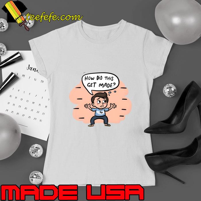 How did this get made podcast on the Earwolf network T-Shirt Ladies tee How did this get made podcast on the Earwolf network T-Shirt Ladies tee