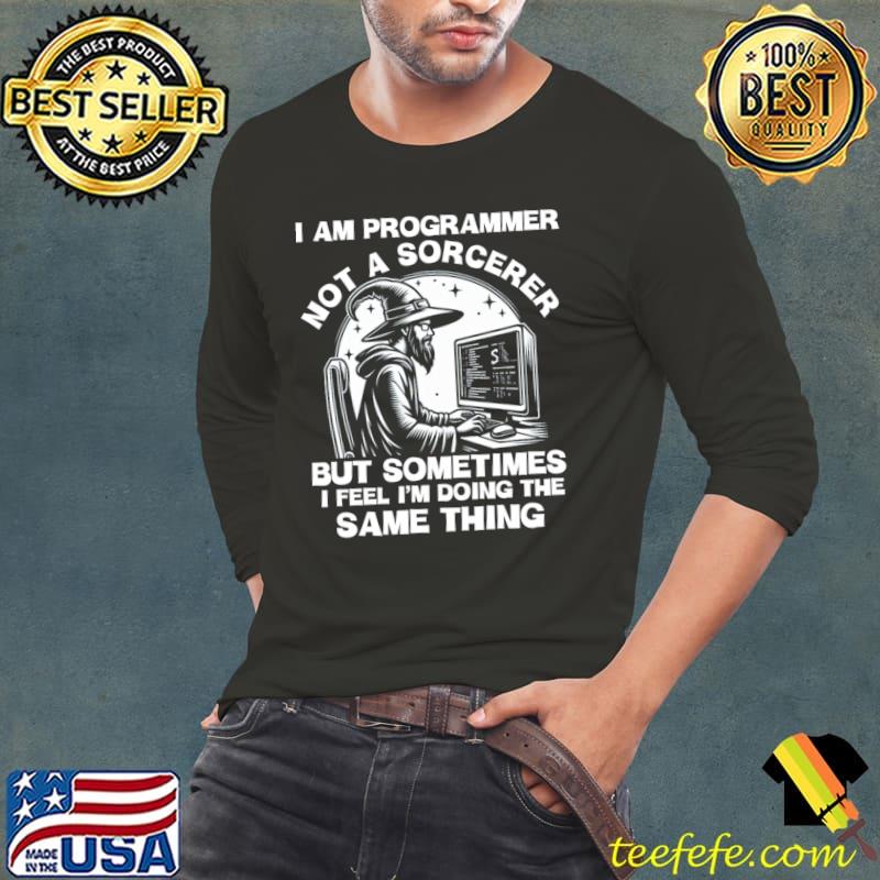 I am Programmer not a Sorcerer But Sometimes Feel Doing The Same Thing System Engineer T-Shirt