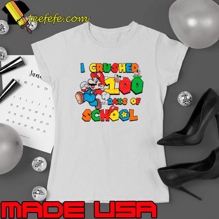 I crushed 100 days of school Mario s Ladies tee I crushed 100 days of school Mario s Ladies tee