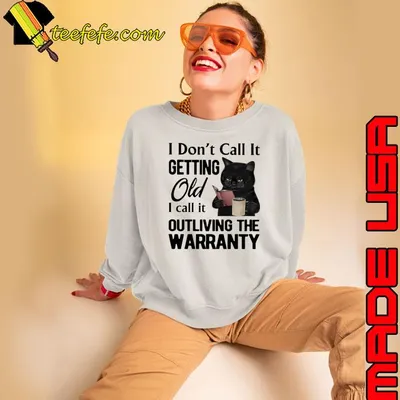 I Don't Call It Getting Old I Call It Outliving The Warranty Cat shirt