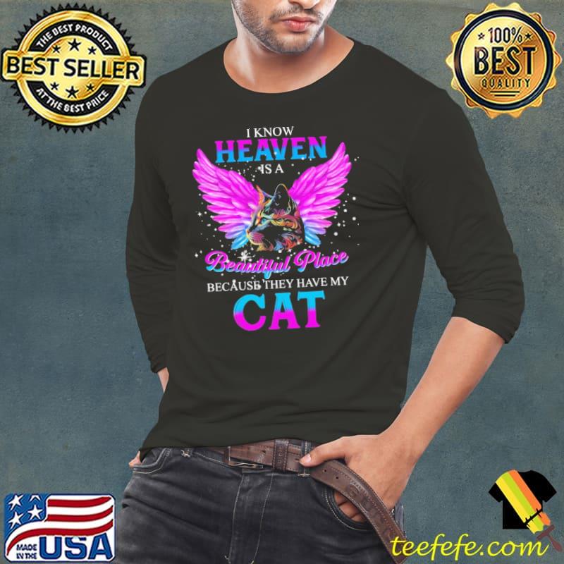 I Know Is A Cat Heaven Is A Beautiful Place Have My Wings s Long Sleeve Tee I Know Is A Cat Heaven Is A Beautiful Place Have My Wings s Long Sleeve Tee