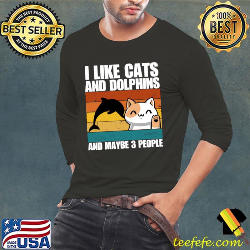 I Like Cats And DOLPHINS And Maybe 3 People Vintage T-Shirt Long Sleeve Tee I Like Cats And DOLPHINS And Maybe 3 People Vintage T-Shirt Long Sleeve Tee