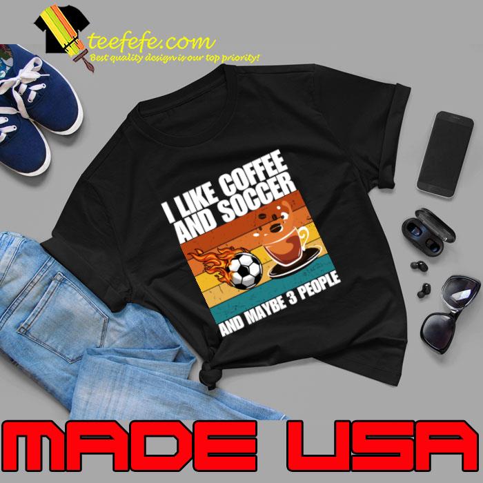 I Like Coffee and SOCCER and Maybe 3 People Vintage T-Shirt Unisex I Like Coffee and SOCCER and Maybe 3 People Vintage T-Shirt Unisex