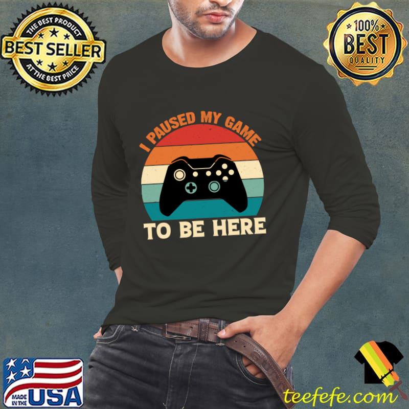 I paused my game to be here video game vintage sunset T-Shirt Long Sleeve Tee I paused my game to be here video game vintage sunset T-Shirt Long Sleeve Tee