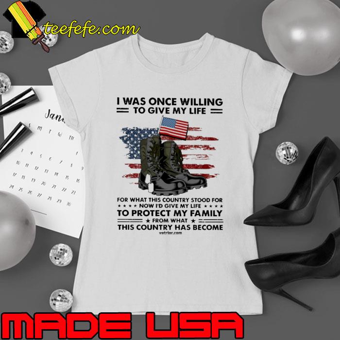 I Was Once Willing Veteran To protect my family country has become usa flag s Ladies tee I Was Once Willing Veteran To protect my family country has become usa flag s Ladies tee