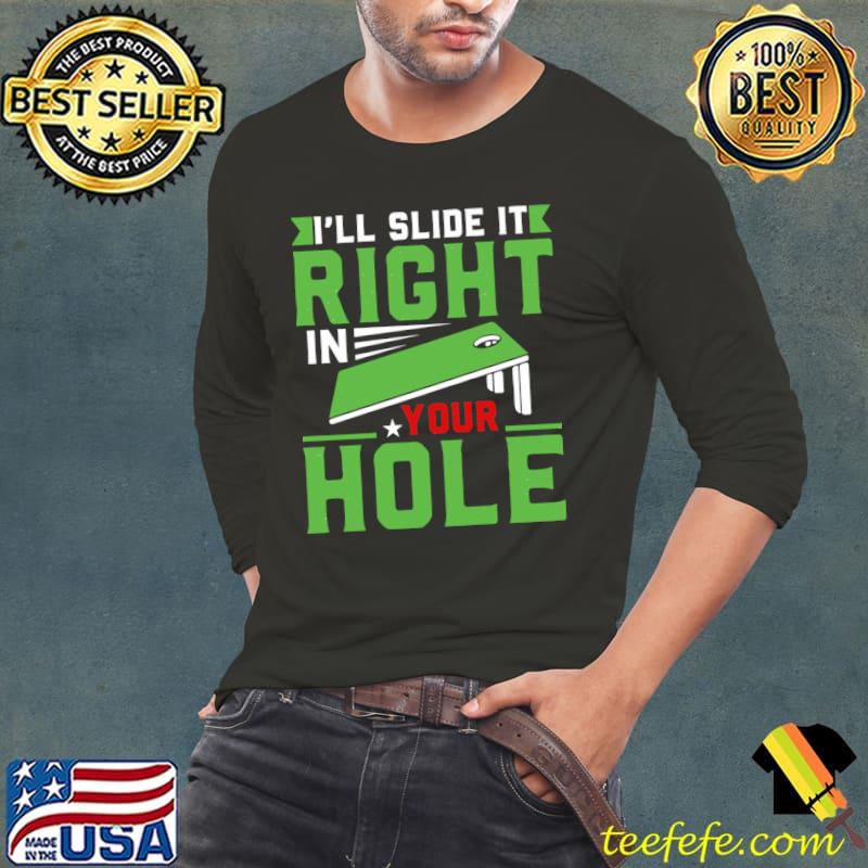 I'll Slide It Right In Your Hole T-Shirt Long Sleeve Tee I'll Slide It Right In Your Hole T-Shirt Long Sleeve Tee