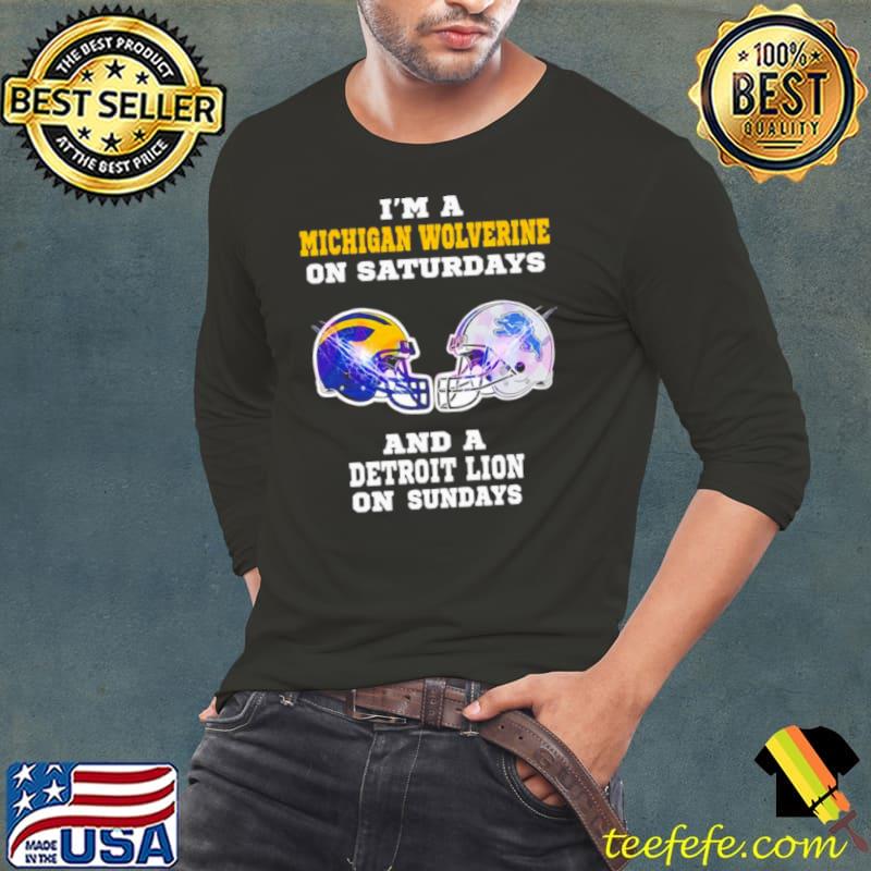 I’m A Michigan Wolverine on Saturdays and a Detroit Lions on Sundays helmet s Long Sleeve Tee I’m A Michigan Wolverine on Saturdays and a Detroit Lions on Sundays helmet s Long Sleeve Tee