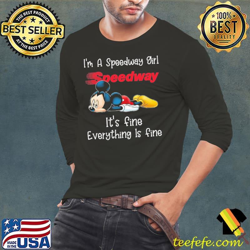 I'm a speedway girl it's fine everything is fine mickey s Long Sleeve Tee I'm a speedway girl it's fine everything is fine mickey s Long Sleeve Tee
