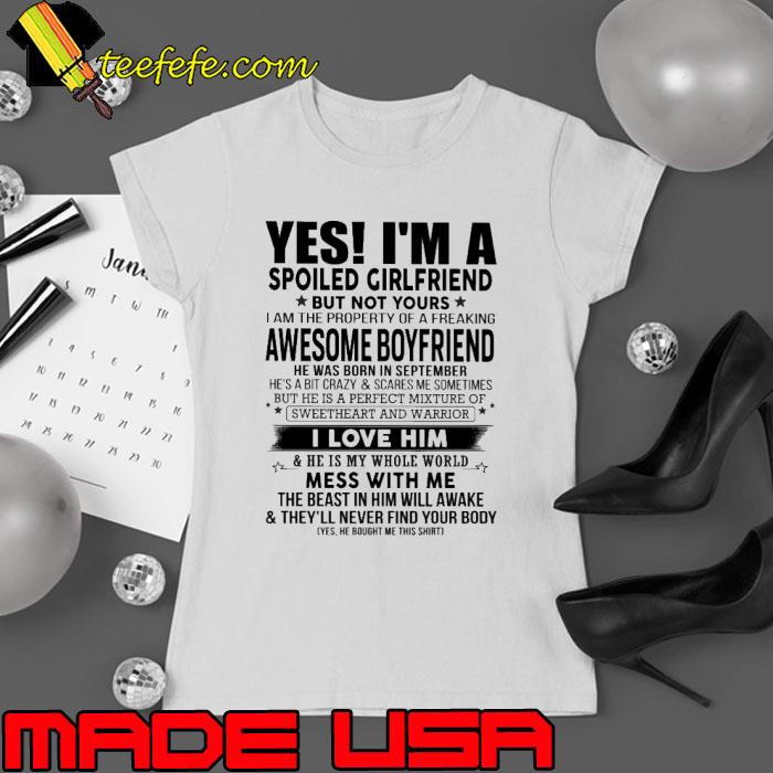I'm a spoiled girlfriend awesome boyfriend mess with me born in September s Ladies tee I'm a spoiled girlfriend awesome boyfriend mess with me born in September s Ladies tee
