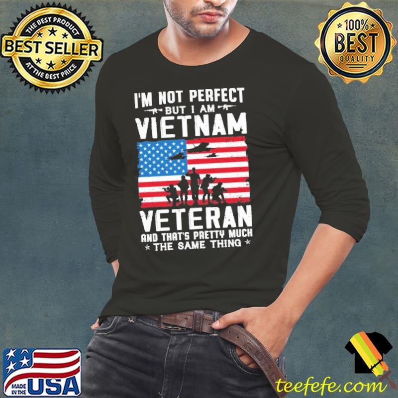 I'm not perfect vietnam veteran that's pretty much the same thing american flag shirt