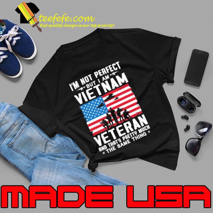 I'm not perfect vietnam veteran that's pretty much the same thing american flag s Unisex I'm not perfect vietnam veteran that's pretty much the same thing american flag s Unisex