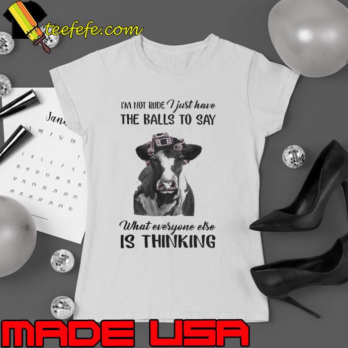 I'm not rude just have the balls to say what everyone thinking cow s Ladies tee I'm not rude just have the balls to say what everyone thinking cow s Ladies tee