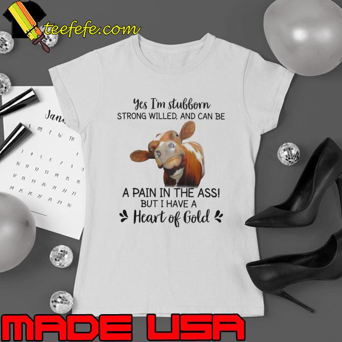 I'm stubborn strong willed and can be pain the ass heart cow s Ladies tee I'm stubborn strong willed and can be pain the ass heart cow s Ladies tee