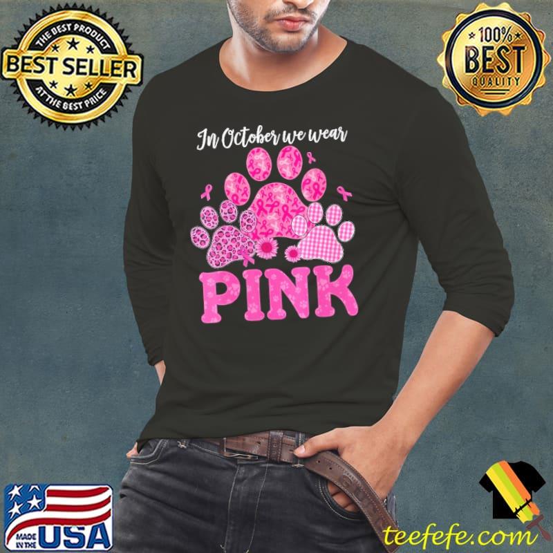 In October We Wear Pink Dog Cat Paw Breast Cancer Awareness s Long Sleeve Tee In October We Wear Pink Dog Cat Paw Breast Cancer Awareness s Long Sleeve Tee