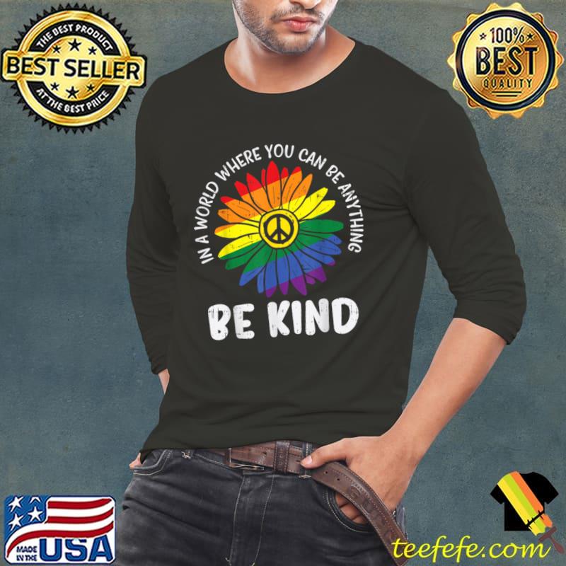 In World Where You Can Be Anything Be KInd Rainbow Daisy Peace LGBT T-Shirt