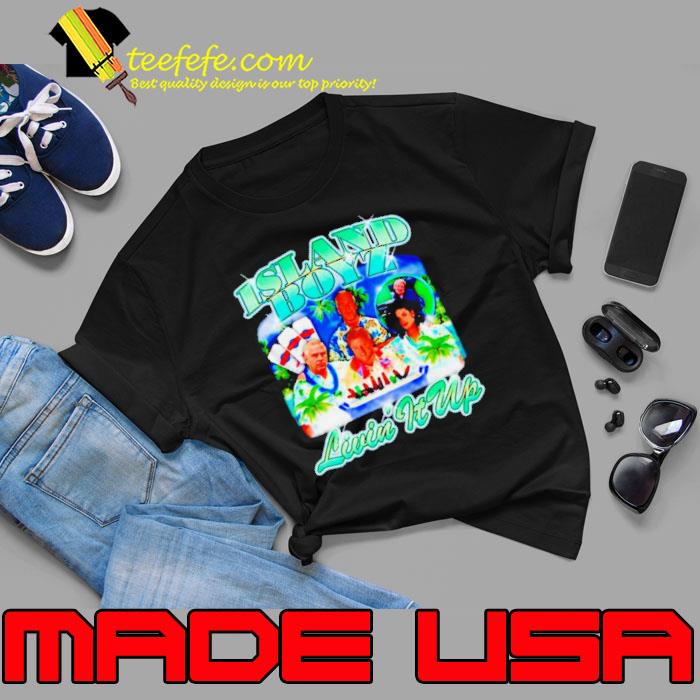 Island boyz livin it up shirt Island boyz livin it up shirt