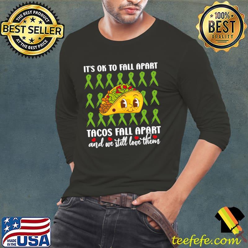 It's Ok To Fall Apart We Still Love Them Mental health awarnes tacos T-Shirt It's Ok To Fall Apart We Still Love Them Mental health awarnes tacos T-Shirt