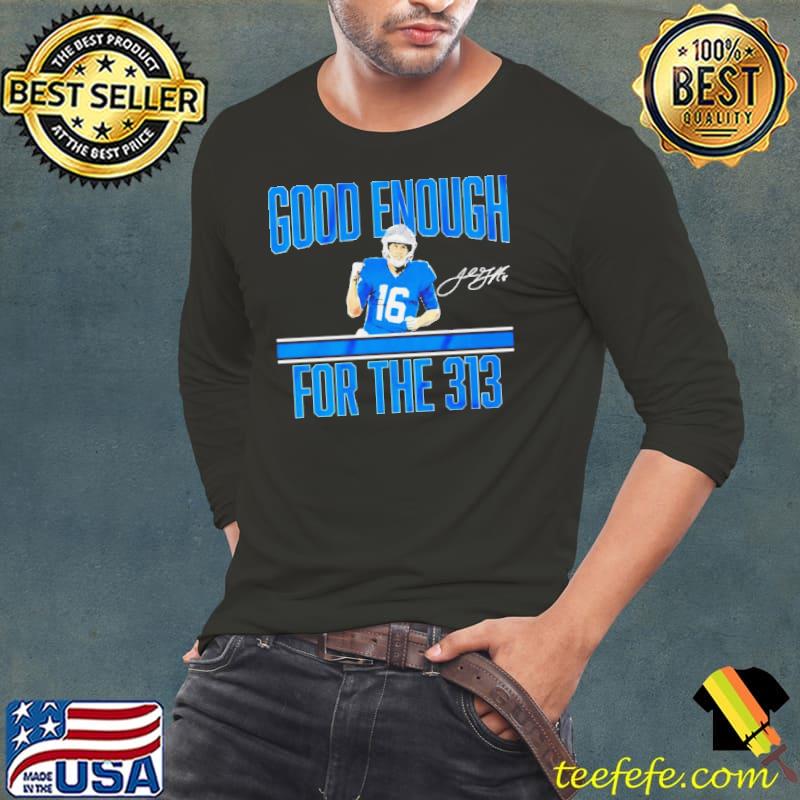 Jared Goff Detroit Lions good enough for the 313 signature s Long Sleeve Tee Jared Goff Detroit Lions good enough for the 313 signature s Long Sleeve Tee