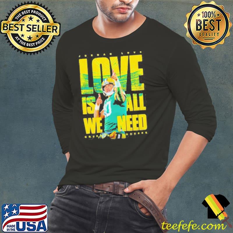 Jordan Love Green Bay Packers love is all we need s Long Sleeve Tee Jordan Love Green Bay Packers love is all we need s Long Sleeve Tee