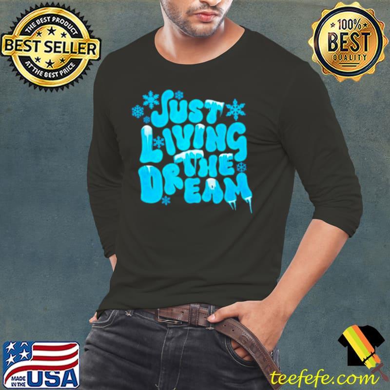 Just living the dream winter s Long Sleeve Tee Just living the dream winter s Long Sleeve Tee