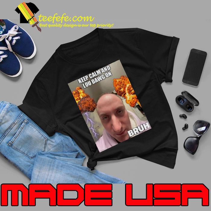 Keep calm and lou dawg on bruh s Unisex Keep calm and lou dawg on bruh s Unisex