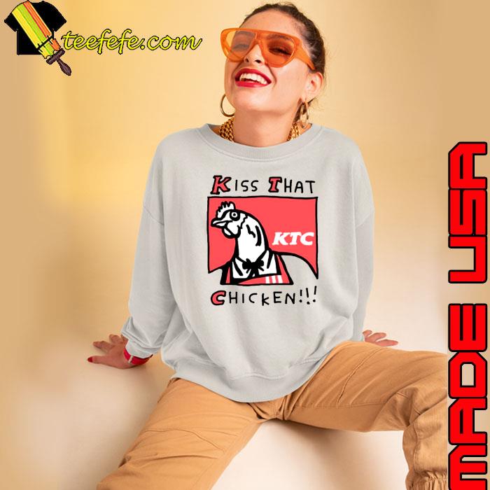 Kiss that chicken s Sweatshirt Kiss that chicken s Sweatshirt