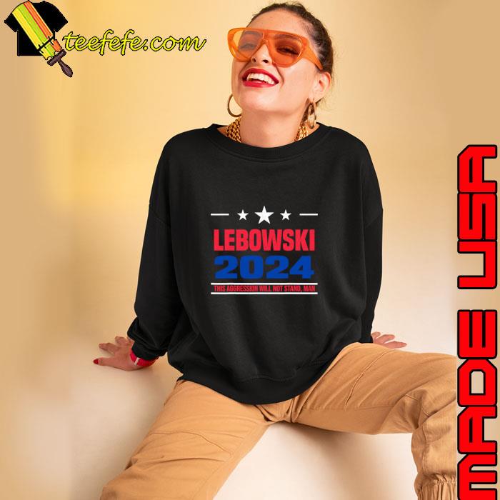 Lebowski This Aggression Will Not Stand man Political Election Vote 2024 T-Shirt