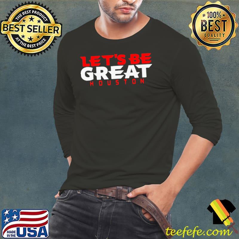 Let’s be great Houston Texans s Long Sleeve Tee Let’s be great Houston Texans s Long Sleeve Tee