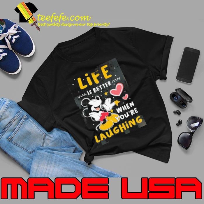 Life Is Better When You Are Laughing Mickey s Unisex Life Is Better When You Are Laughing Mickey s Unisex