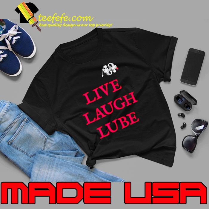 Live laugh lube our flag means death shirt