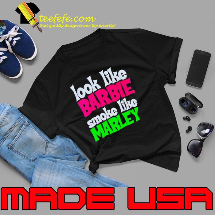 Look like Barbie smoke like marley s Unisex Look like Barbie smoke like marley s Unisex