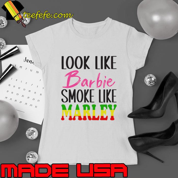 Looke Like Barbie Smoke Like Marley T-Shirt