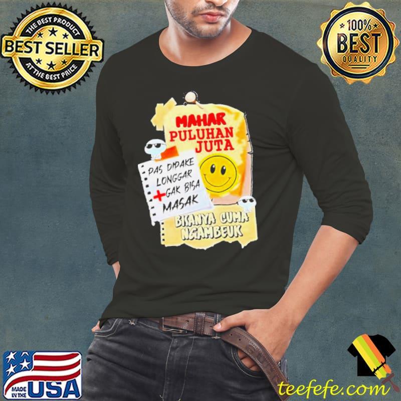 Mahar Puluhan Juta Pas Dipake Longgar Gak Bisa Masak Bisanya Cuma Ngambeuk shirt