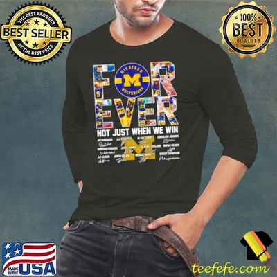 Michigan Wolverines forever not just when we win signatures shirt